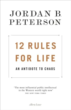12 Rules for Life: An Antidote to Chaos by Jordan B. Peterson