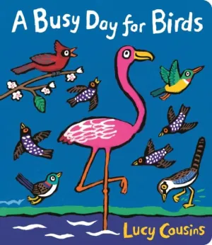 A Busy Day for Birds by Lucy Cousins