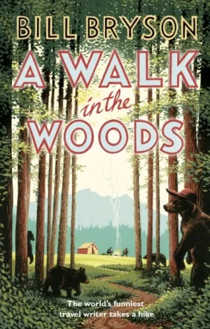 A Walk In The Woods: The World's Funniest Travel Writer Takes a Hike by Bill Bryson