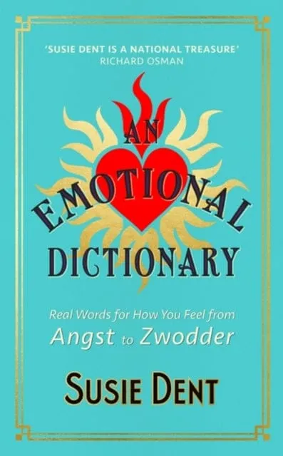 An Emotional Dictionary: Real Words for How You Feel, from Angst to Zwodder by Susie Dent