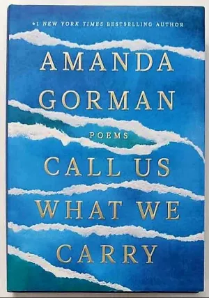 CALL US WHAT WE CARRY - Amanda Gorman