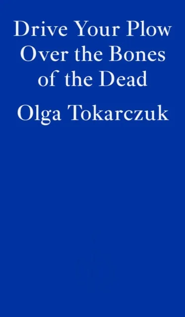 Drive your Plow over the Bones of the Dead by Olga Tokarczuk