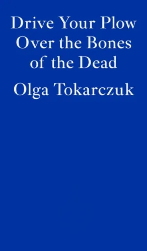 Drive your Plow over the Bones of the Dead by Olga Tokarczuk