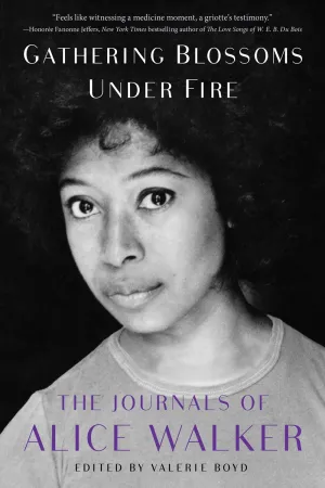 Gathering Blossoms Under Fire : The Journals of Alice Walker, 1965–2000 Cleary's