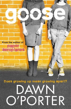 Goose by Dawn O'Porter - Ages 16  - Paperback