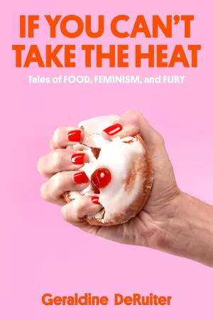 If You Can't Take the Heat : Tales of Food, Feminism, and Fury Cleary's