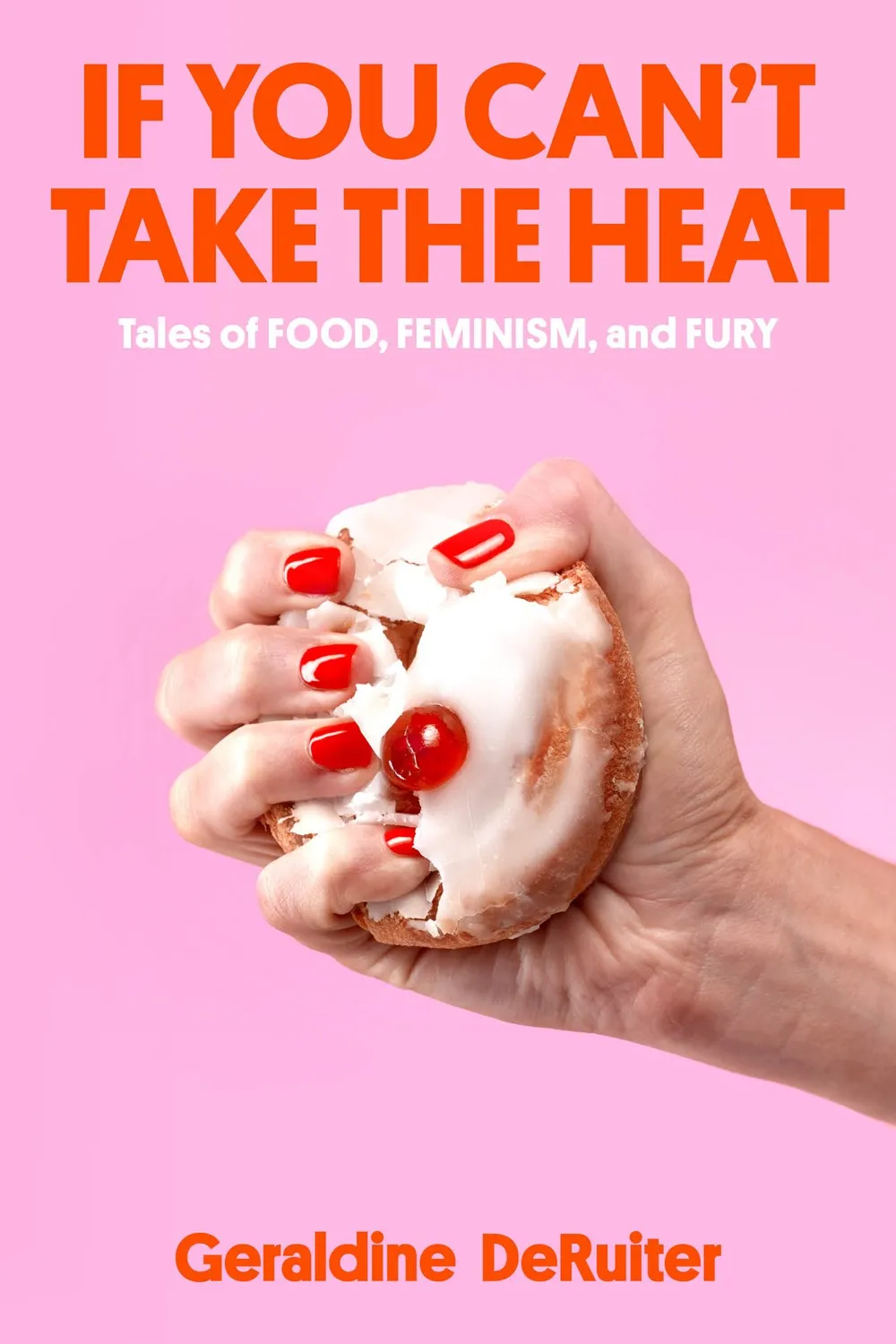 If You Can't Take the Heat : Tales of Food, Feminism, and Fury Cleary's