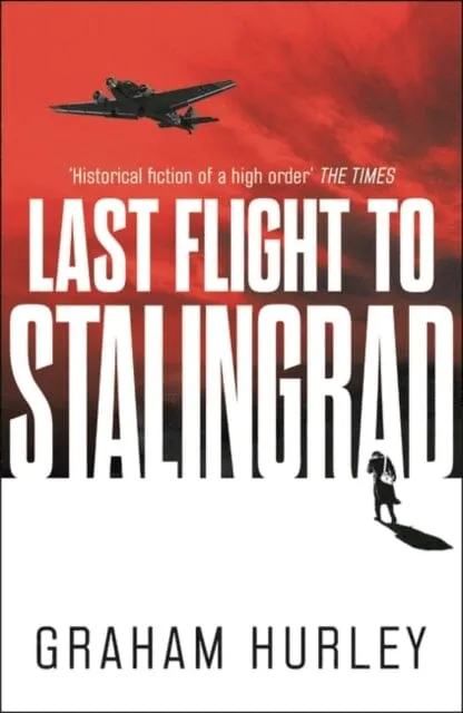 Last Flight to Stalingrad by Graham Hurley