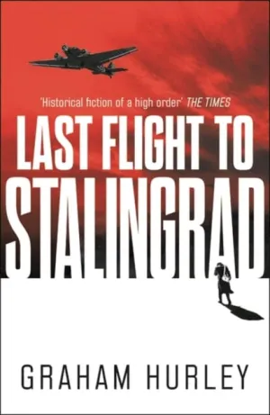 Last Flight to Stalingrad by Graham Hurley