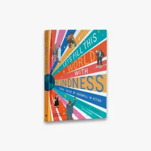 Let's Fill This World With Kindness: True Tales of Goodwill in Action