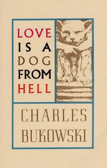 Love is a Dog From Hell by Charles Bukowski