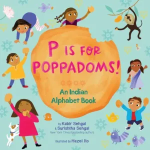 P Is for Poppadoms! : An Indian Alphabet Book