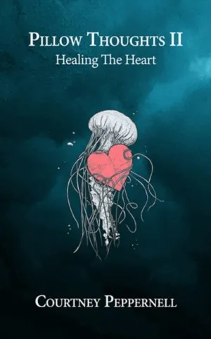 Pillow Thoughts II: Healing the Heart by Courtney Peppernell