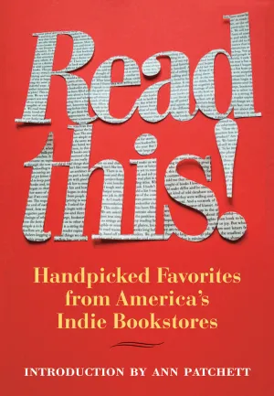 Read This! Handpicked Favorites from America’s Indie Bookstores