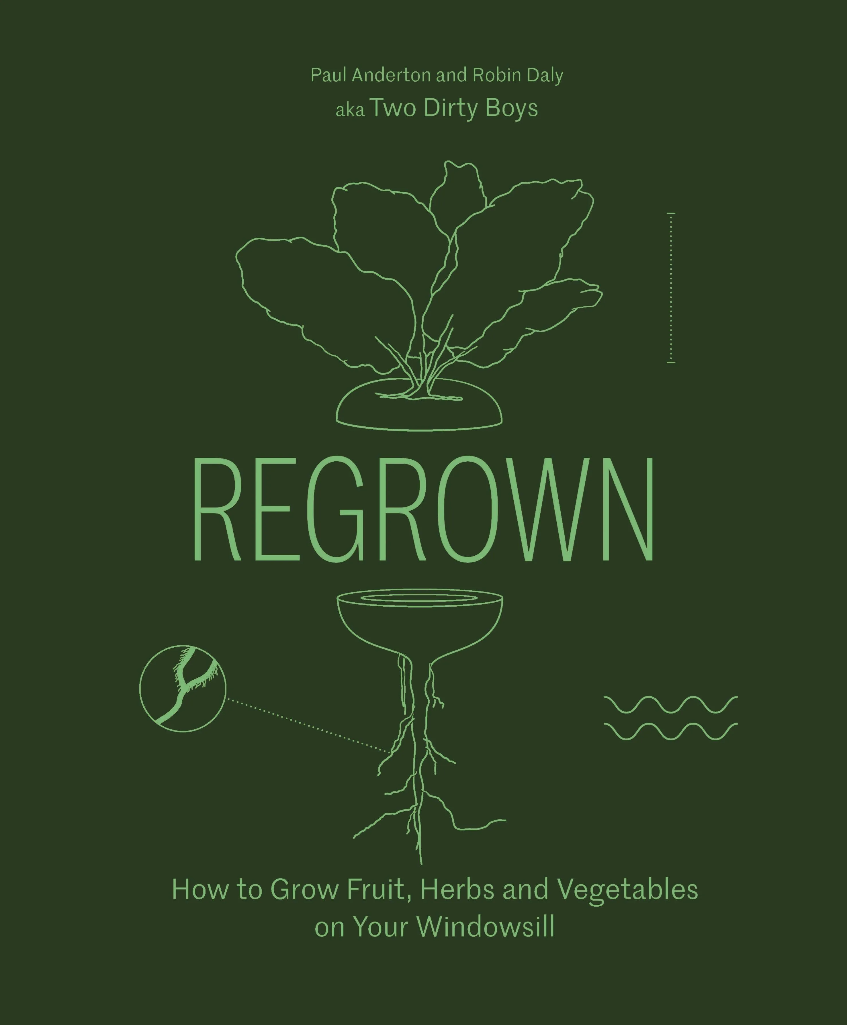 Regrown: How To Grow Fruits, Herbs and Vegetables On Your Windowsill
