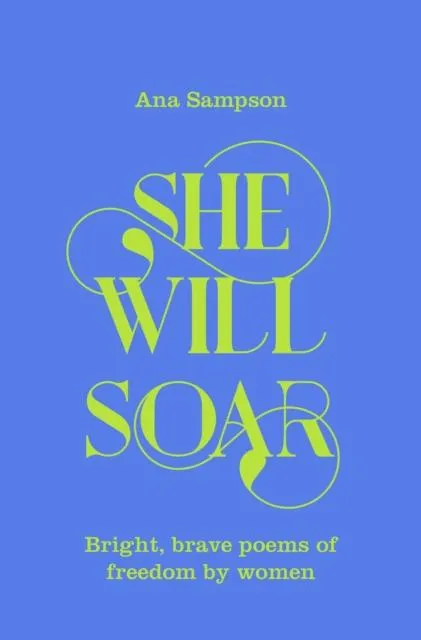 She Will Soar : Bright, brave poems about freedom by women