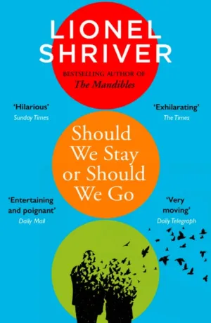 Should We Stay or Should We Go by Lionel Shriver