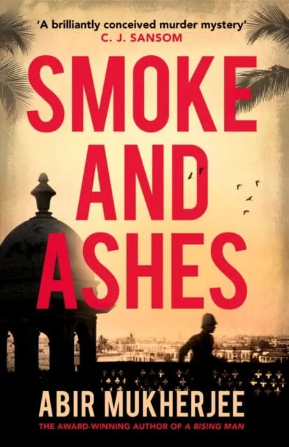 Smoke and Ashes  by Abir Mukherjee