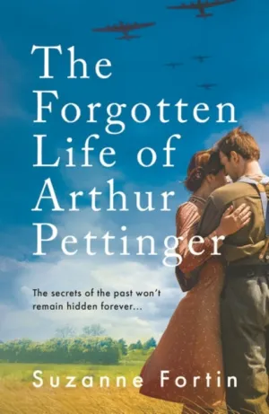 The Forgotten Life of Arthur Pettinger by Suzanne Fortin