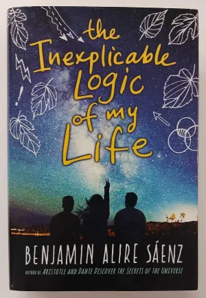 THE INEXPLICABLE LOGIC OF MY LIFE - Benjamin Alire Saenz