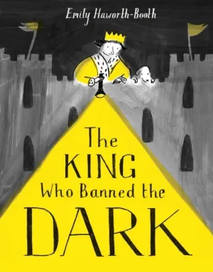 The King Who Banned the Dark by Emily Haworth-Booth