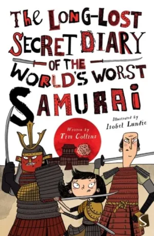 The Long-Lost Secret Diary of the World's Worst Samurai by Tim Collins