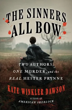 The Sinners All Bow : Two Authors, One Murder, and the Real Hester Prynne Cleary's