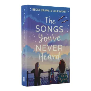 The Songs You've Never Heard Book By Becky Jerams & Ellie Wyatt - Ages 14  - Paperback