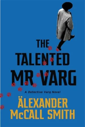 The Talented Mr Varg: A Detective Varg novel by Alexander McCall Smith