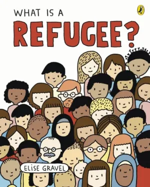 What Is A Refugee? by Elise Gravel